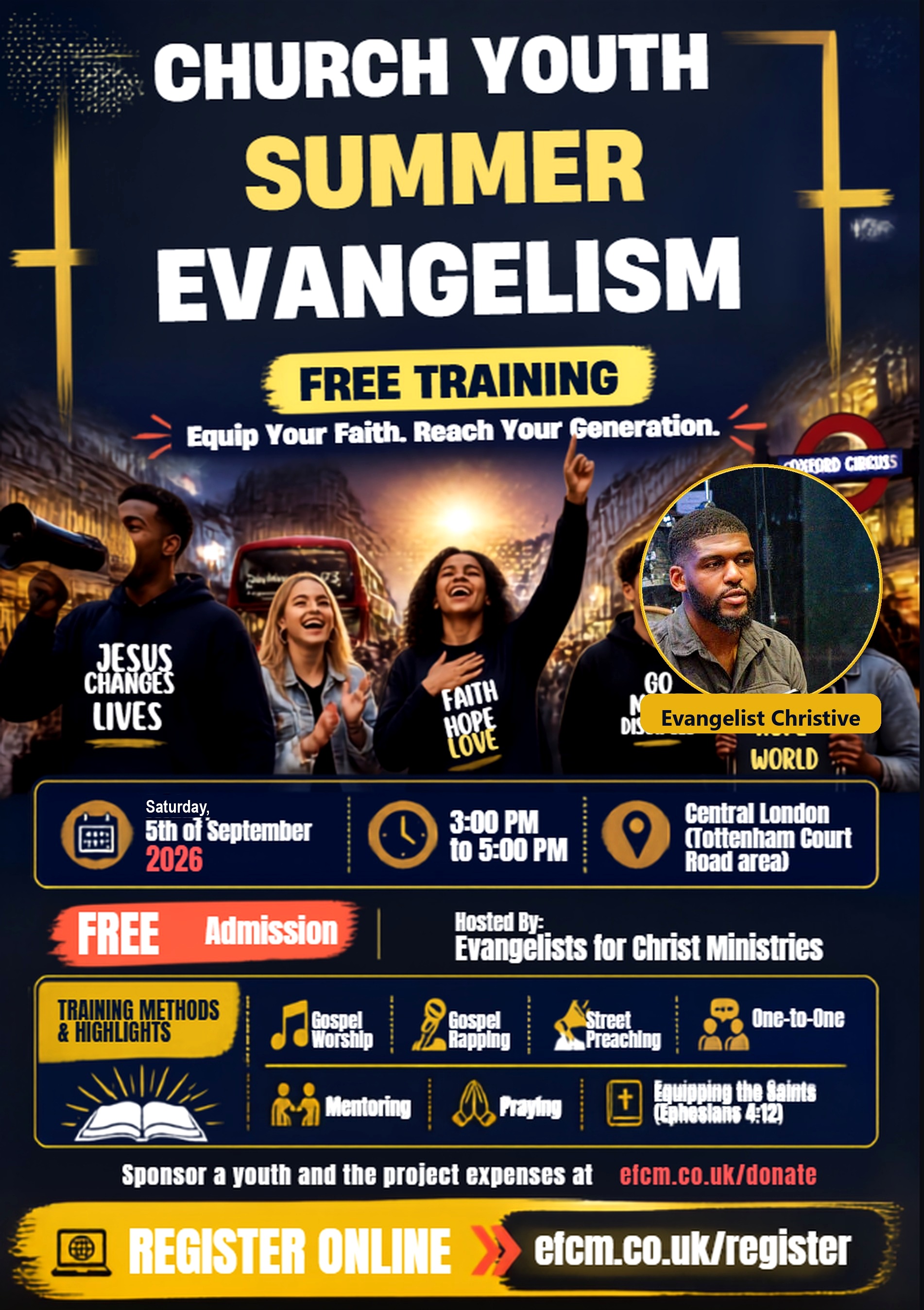 Church Youth Summer Evangelism flyer: Free training on Saturday 5 September 2026, 3:00 PM to 5:00 PM, Central London Tottenham Court Road area. Hosted by Evangelists for Christ Ministries with Evangelist Christive. Training in Gospel worship, Gospel rapping, street preaching, one-to-one, mentoring, praying, and Equipping the Saints, Ephesians 4:12. Free admission. Register at efcm.co.uk/register. Sponsor a youth at efcm.co.uk/donate.